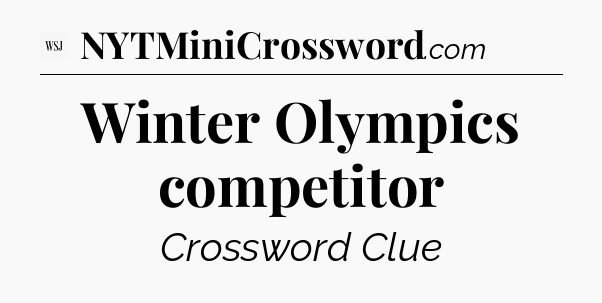 Winter Olympics competitor - WSJ Crossword