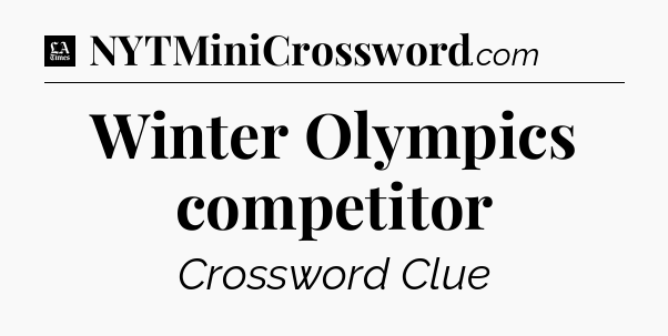 Winter Olympics competitor - LA Times Crossword