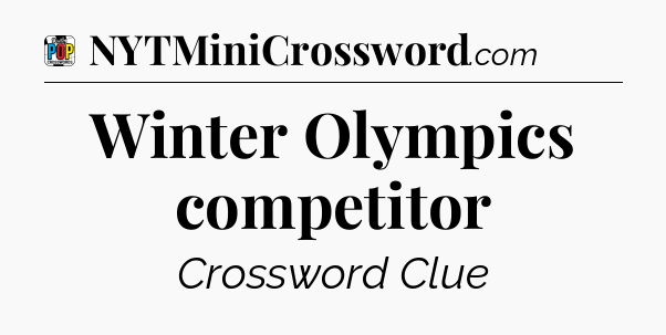 Winter Olympics competitor Crossword Clue