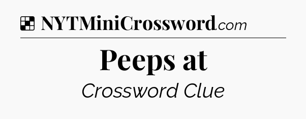Solution: Peeps at - NYT Crossword