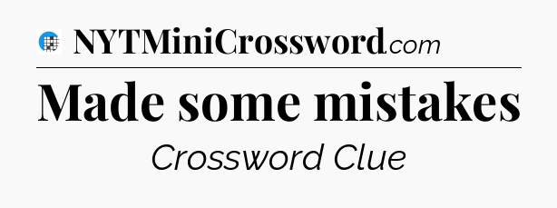 Made some mistakes Crossword Clue