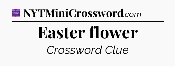 Easter flower - Thomas Joseph Crossword