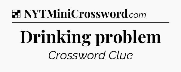Solution: Drinking problem - NYT Crossword