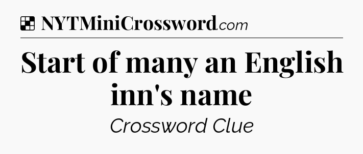 Solution: Start of many an English inn's name - NYT Crossword