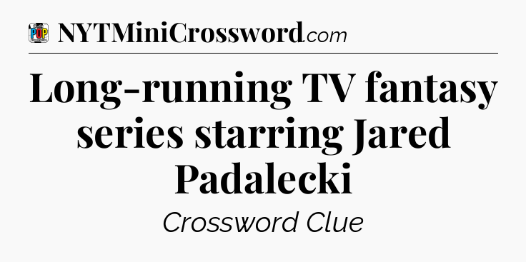 Long-running TV fantasy series starring Jared Padalecki Crossword Clue