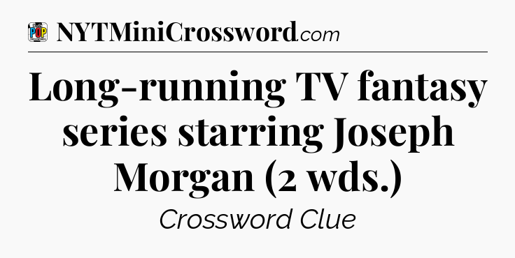 Long-running TV fantasy series starring Joseph Morgan (2 wds.) Crossword Clue