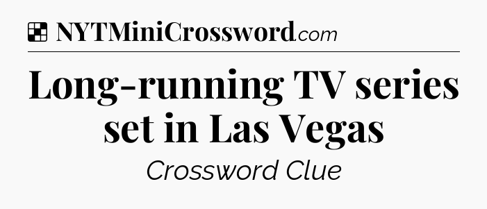 Solution: Long-running TV series set in Las Vegas - NYT Crossword