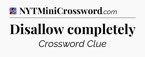 Disallow completely Crossword Clue