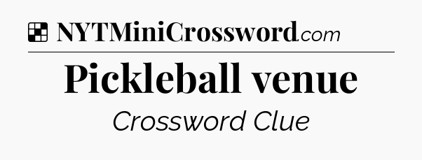 Solution: Pickleball venue - NYT Crossword