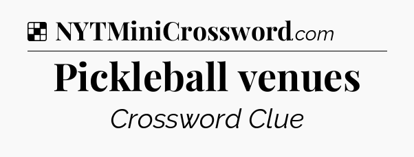Solution: Pickleball venues - NYT Crossword