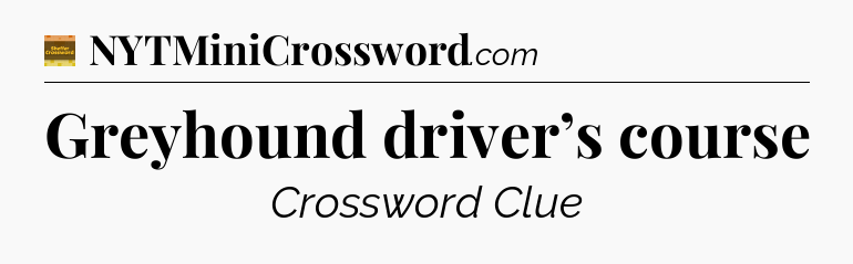 Greyhound driver’s course - Eugene Sheffer Crossword