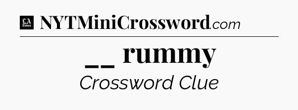 __ rummy - LA Times Crossword