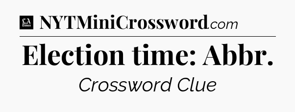 Election time: Abbr - LA Times Crossword