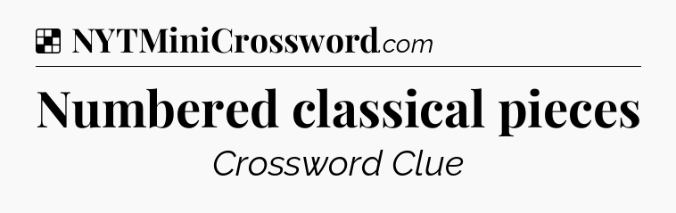 Solution: Numbered classical pieces - NYT Crossword