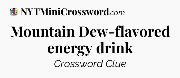 Mountain Dew-flavored energy drink Crossword Clue