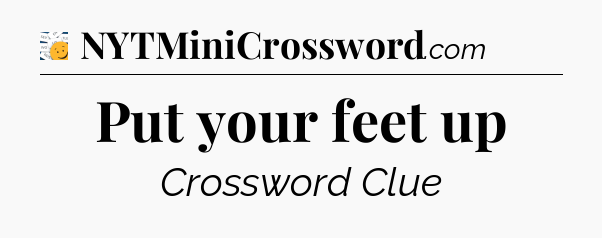 Put your feet up - 7 Little Words