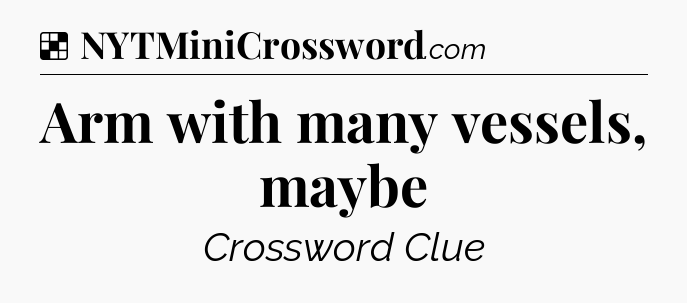 Solution: Arm with many vessels, maybe - NYT Crossword