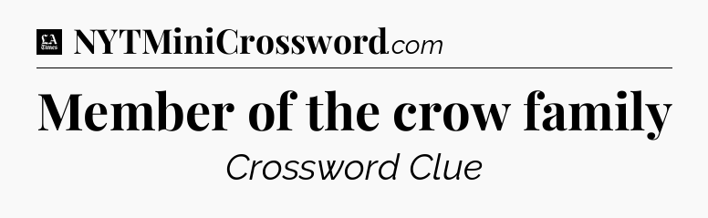 Member of the crow family - LA Times Crossword
