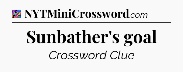 Sunbather's goal Crossword Clue