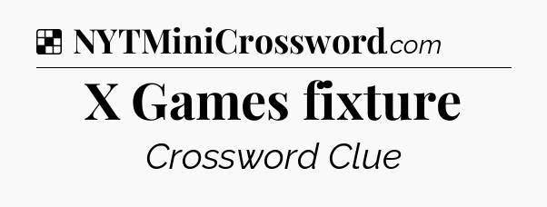 Solution: X Games fixture - NYT Crossword