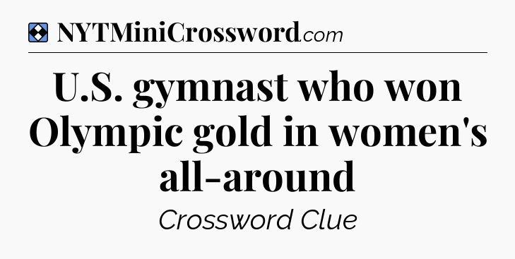 Solution: U.S. gymnast who won Olympic gold in women's all-around - NYT Mini Crossword