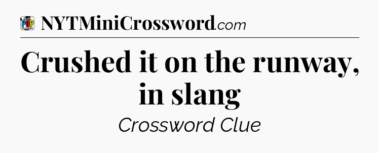 Crushed it on the runway, in slang Crossword Clue