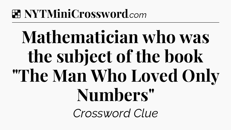 Solution: Mathematician who was the subject of the book 