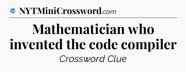 Mathematician who invented the code compiler Crossword Clue