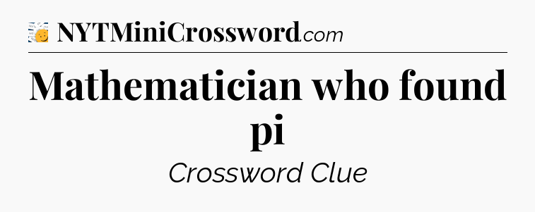 Mathematician who found pi - 7 Little Words