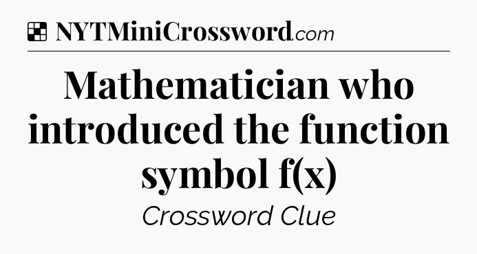 Solution: Mathematician who introduced the function symbol f(x) - NYT Crossword