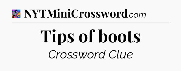 Tips of boots Crossword Clue