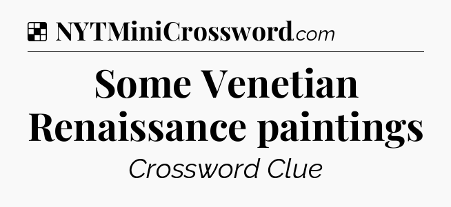 Solution: Some Venetian Renaissance paintings - NYT Crossword