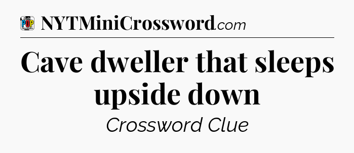 Cave dweller that sleeps upside down Crossword Clue
