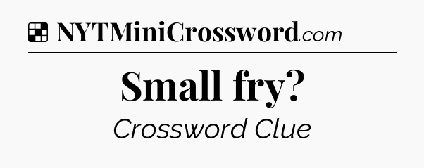 Solution: Small fry - NYT Crossword