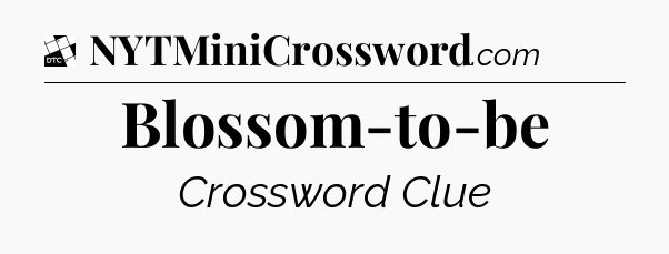 Blossom-to-be - Daily Themed Classic Crossword