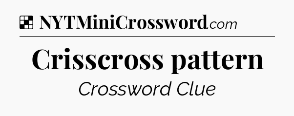 Solution: Crisscross pattern - NYT Crossword