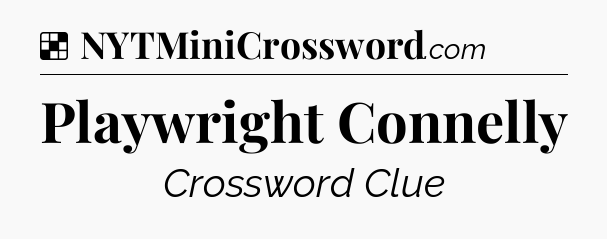 Solution: Playwright Connelly - NYT Crossword