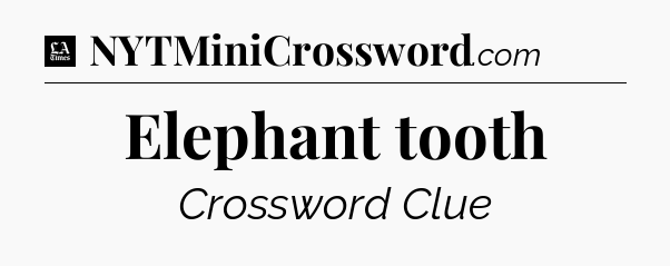 Elephant tooth - LA Times Crossword