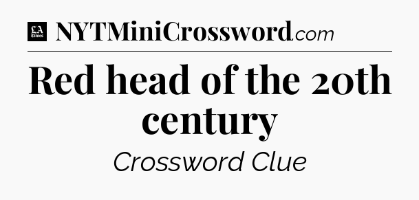 Red head of the 20th century - LA Times Crossword