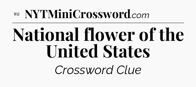 National flower of the United States - WSJ Crossword