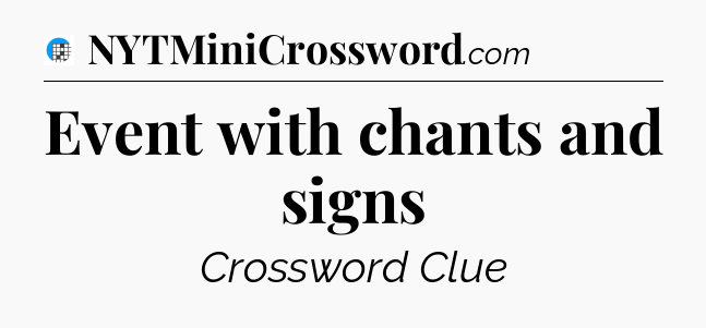 Event with chants and signs Crossword Clue