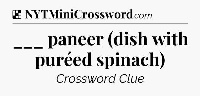 Solution: ___ paneer (dish with puréed spinach) - NYT Crossword