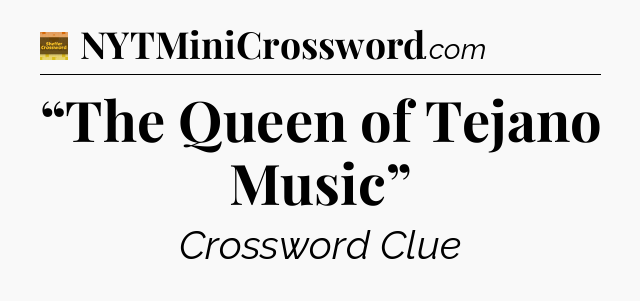“The Queen of Tejano Music” - Eugene Sheffer Crossword