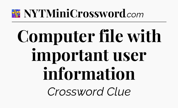 Computer file with important user information Codycross