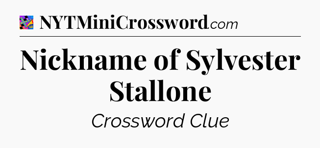 Nickname of Sylvester Stallone Crossword Clue