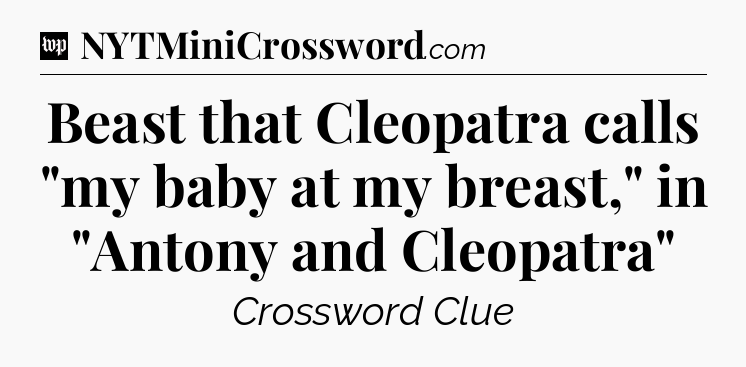 Beast that Cleopatra calls 