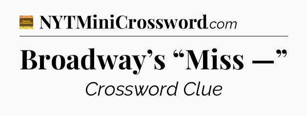 Broadway’s “Miss —” - Eugene Sheffer Crossword