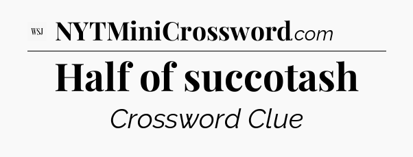 Half of succotash - WSJ Crossword