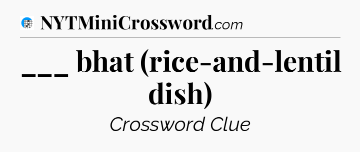 ___ bhat (rice-and-lentil dish) Crossword Clue
