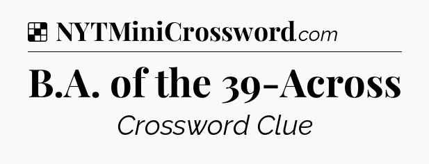 Solution: B.A. of the 39-Across - NYT Crossword